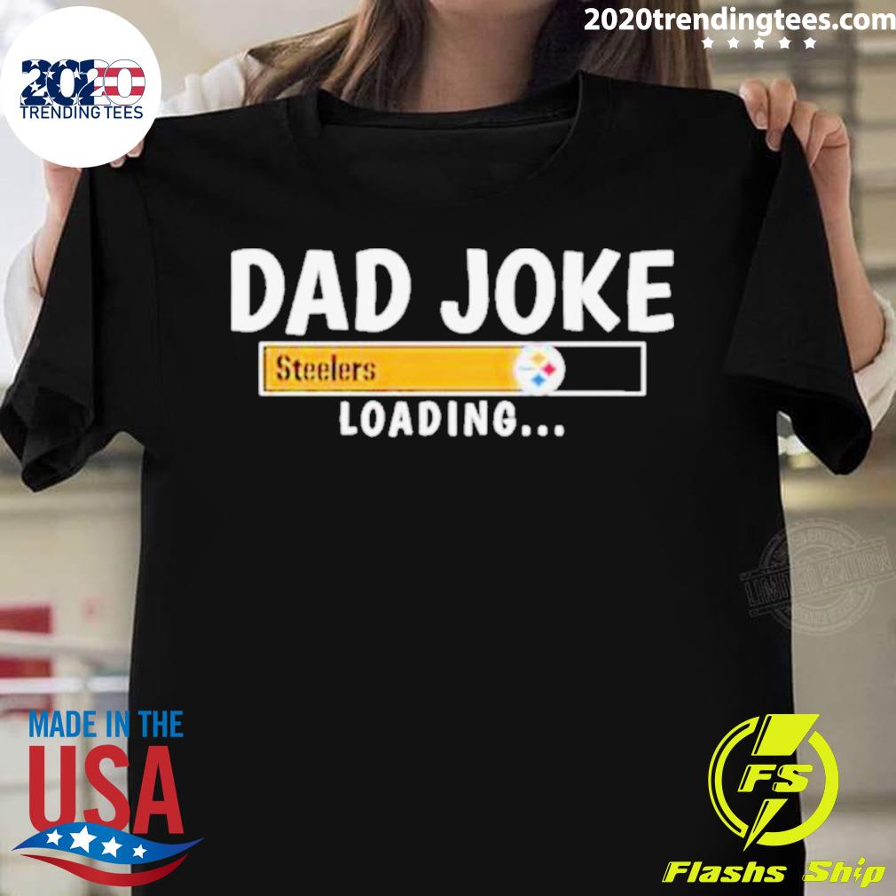 Official pittsburgh steelers dad joke steelers loading T-shirt