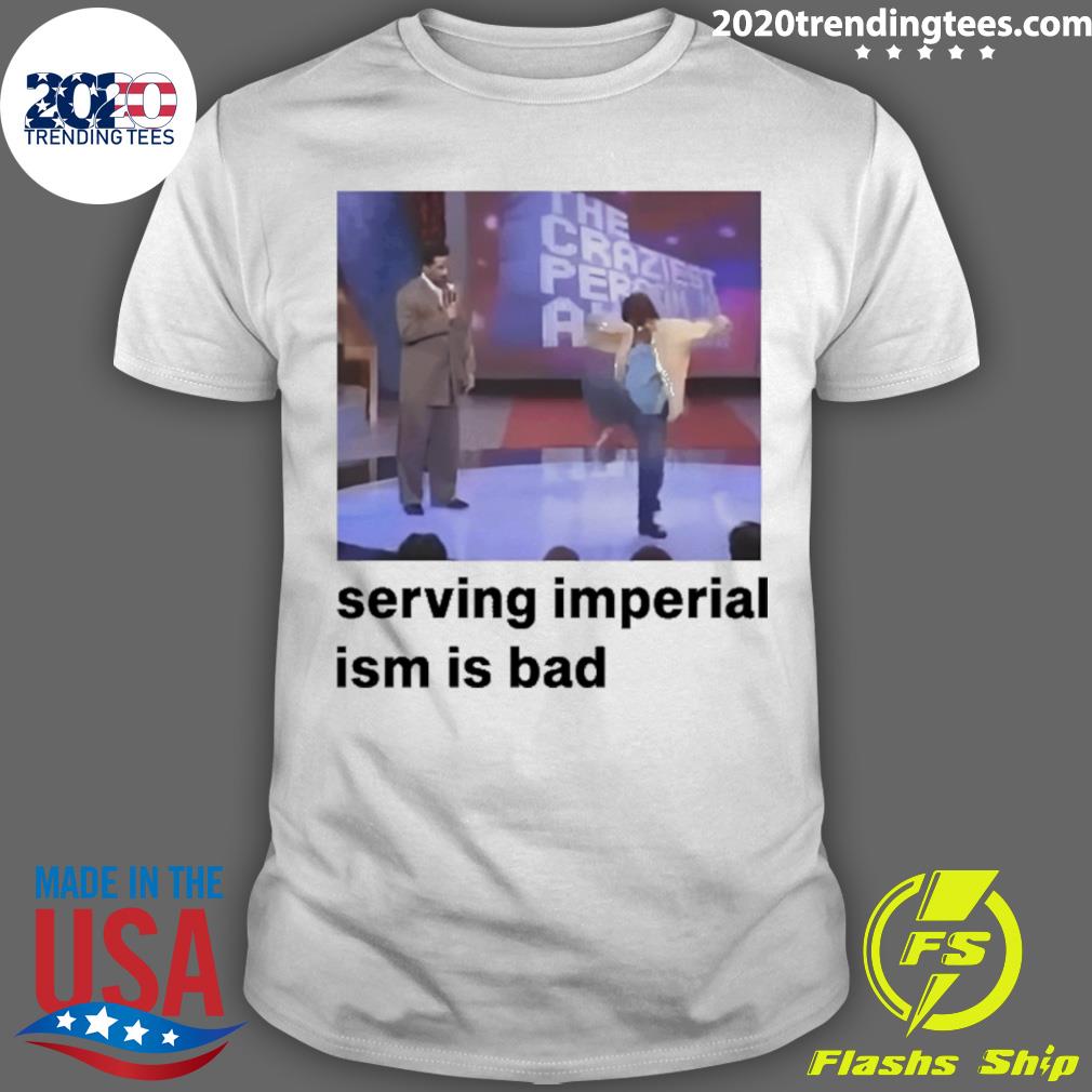 Official serving Imperialism Is Bad T-shirt