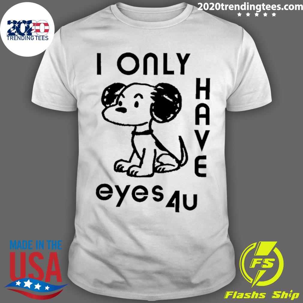 Official snoopy I Only Have Eyes 4U T-shirt