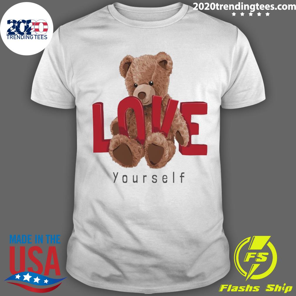 Official teddy Bear Love Yourself T-shirt