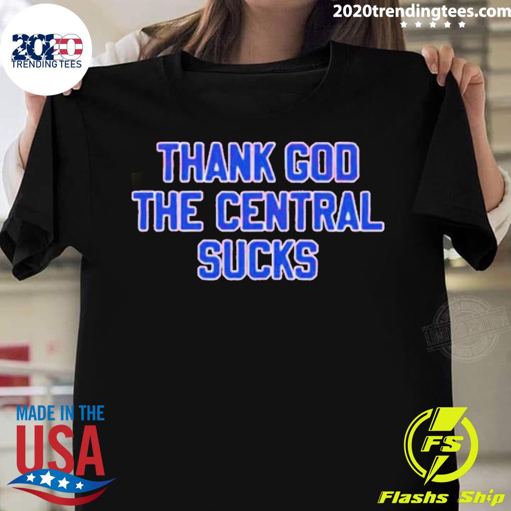 Official thank God The Central Sucks T-shirt