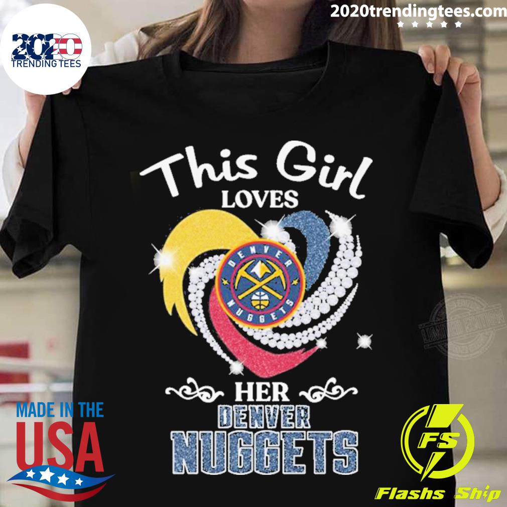 Official this Girl Loves Her Denver Nuggets Diamond Heart T-shirt