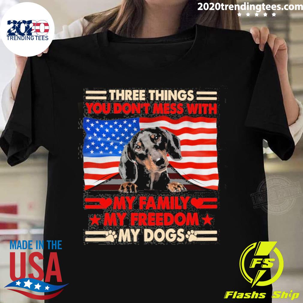 Official three things you don't mess with my family my freedom my dogs black dachshund T-shirt