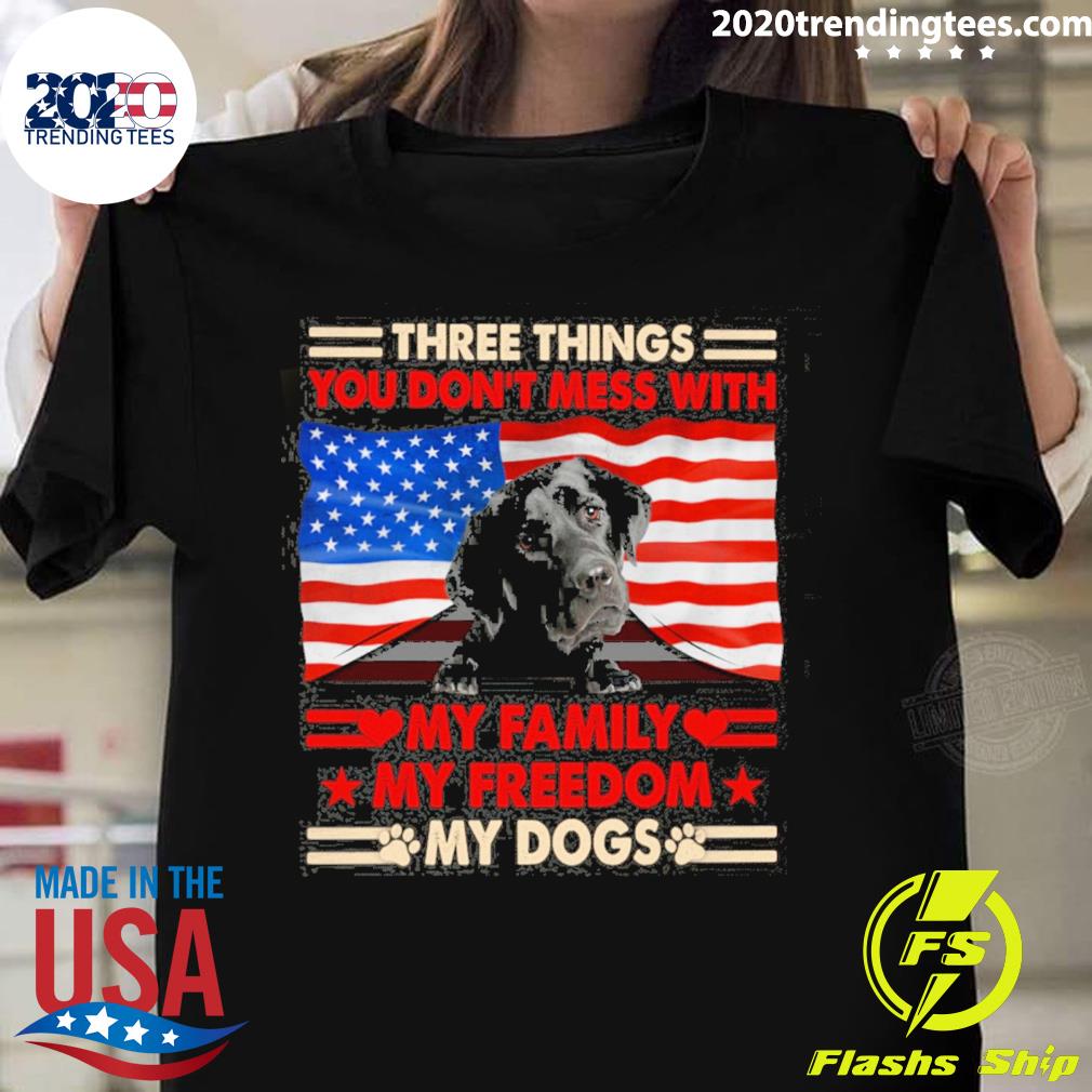 Official three things you don't mess with my family my freedom my dogs black labrador T-shirt