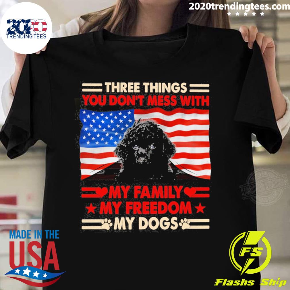 Official three things you don't mess with my family my freedom my dogs black toy poodle T-shirt