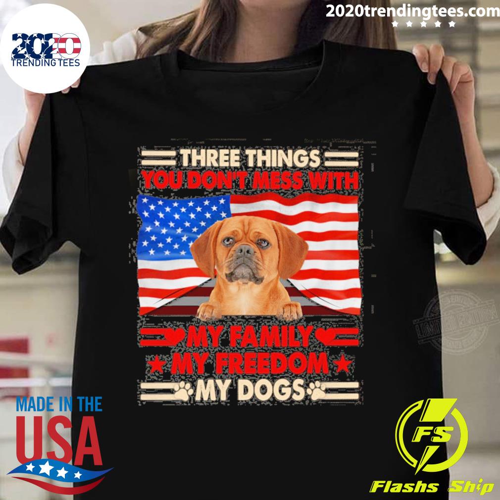 Official three things you don't mess with my family my freedom my dogs puggle T-shirt