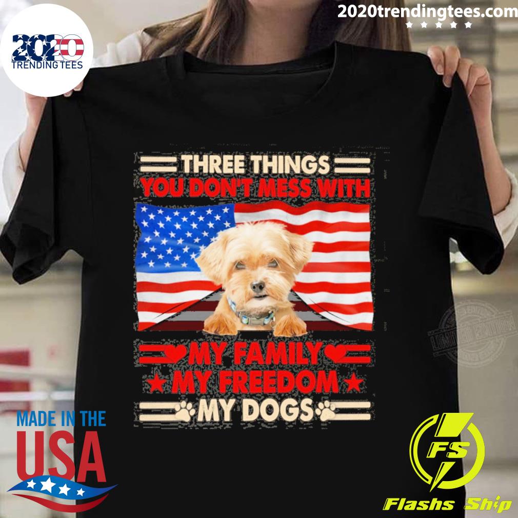 Official three things you don't mess with my family my freedom my dogs shorkie T-shirt