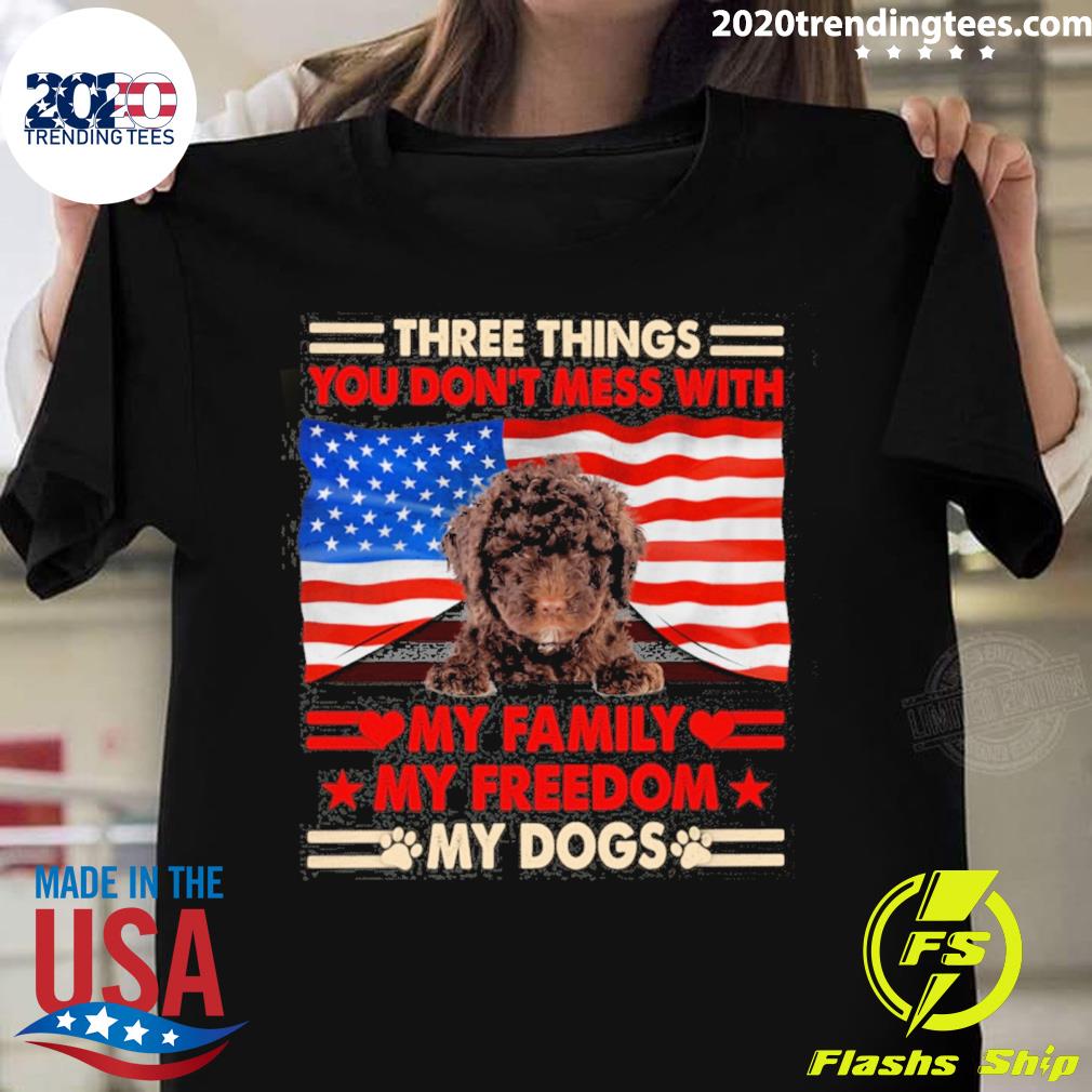 Official three things you don't mess with my family my freedom my dogs spanish water dog T-shirt