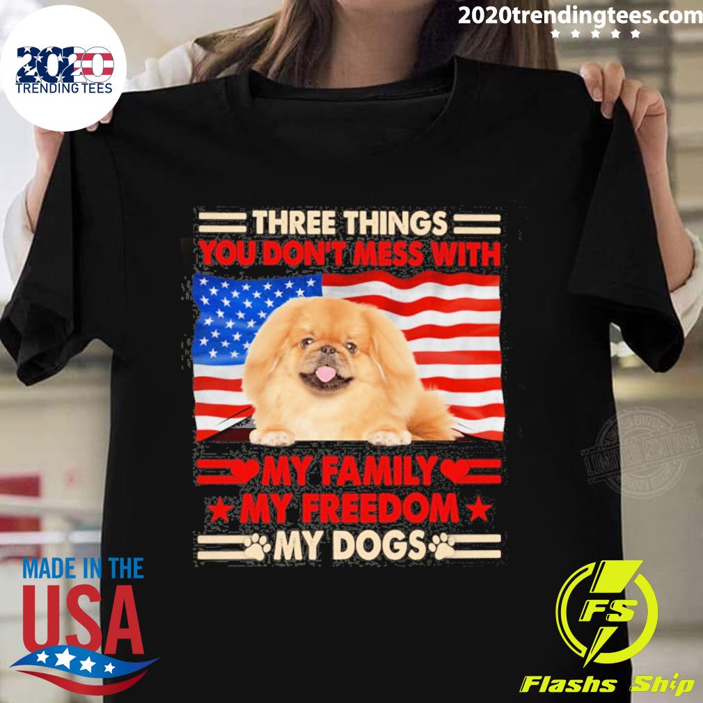 Official three things you don't mess with my family my freedom my dogs tan pekingese T-shirt