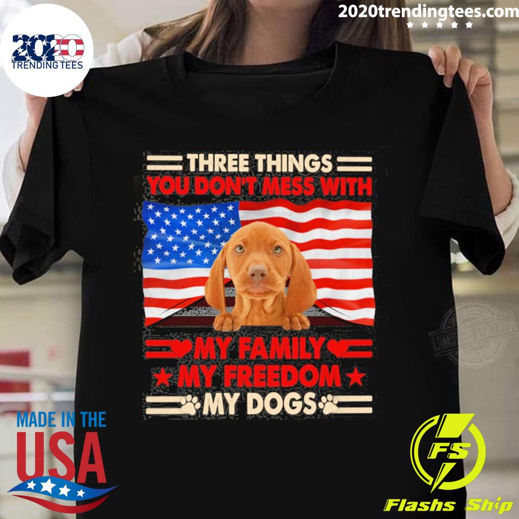 Official three things you don't mess with my family my freedom my dogs vizsla T-shirt