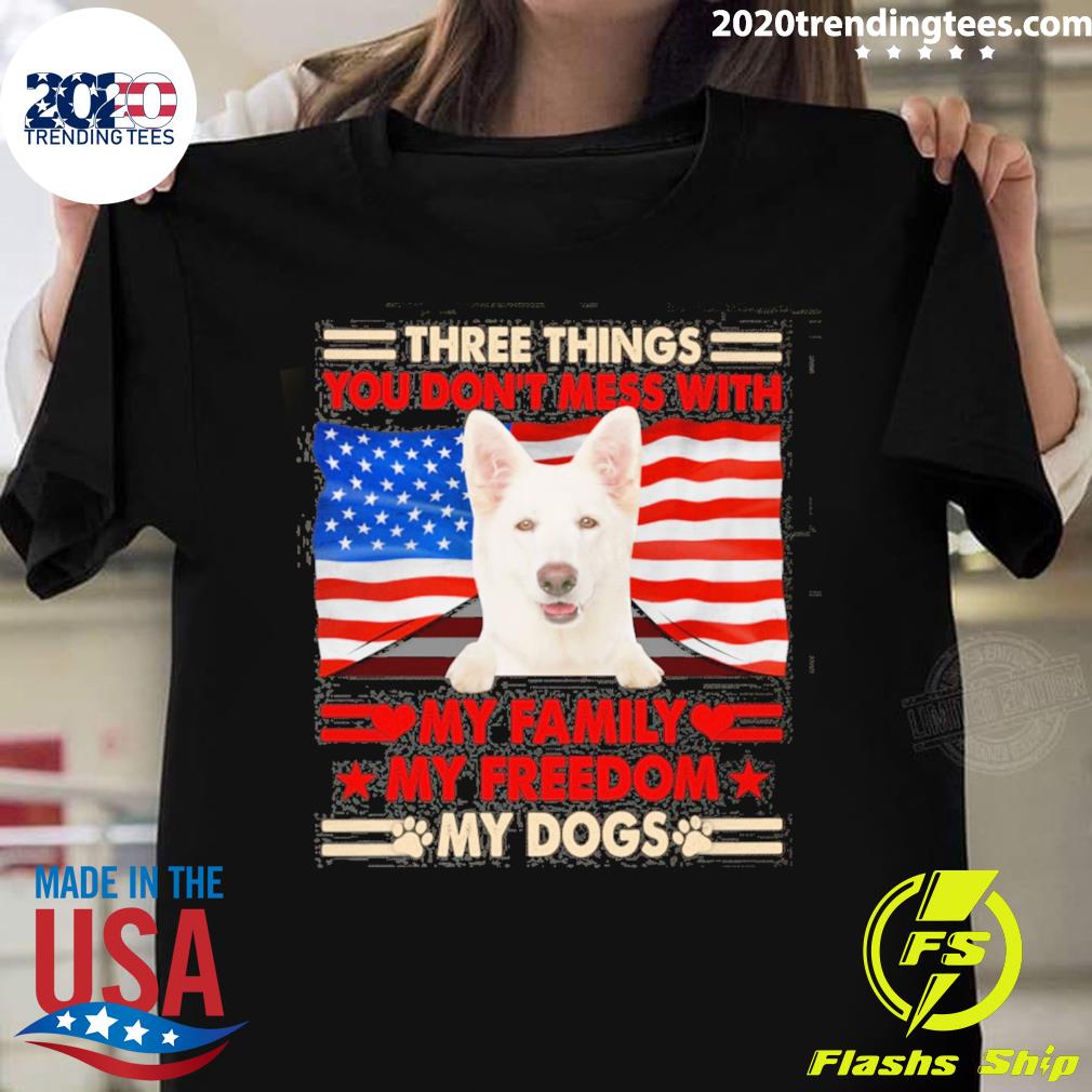 Official three things you don't mess with my family my freedom my dogs white german shepherd T-shirt
