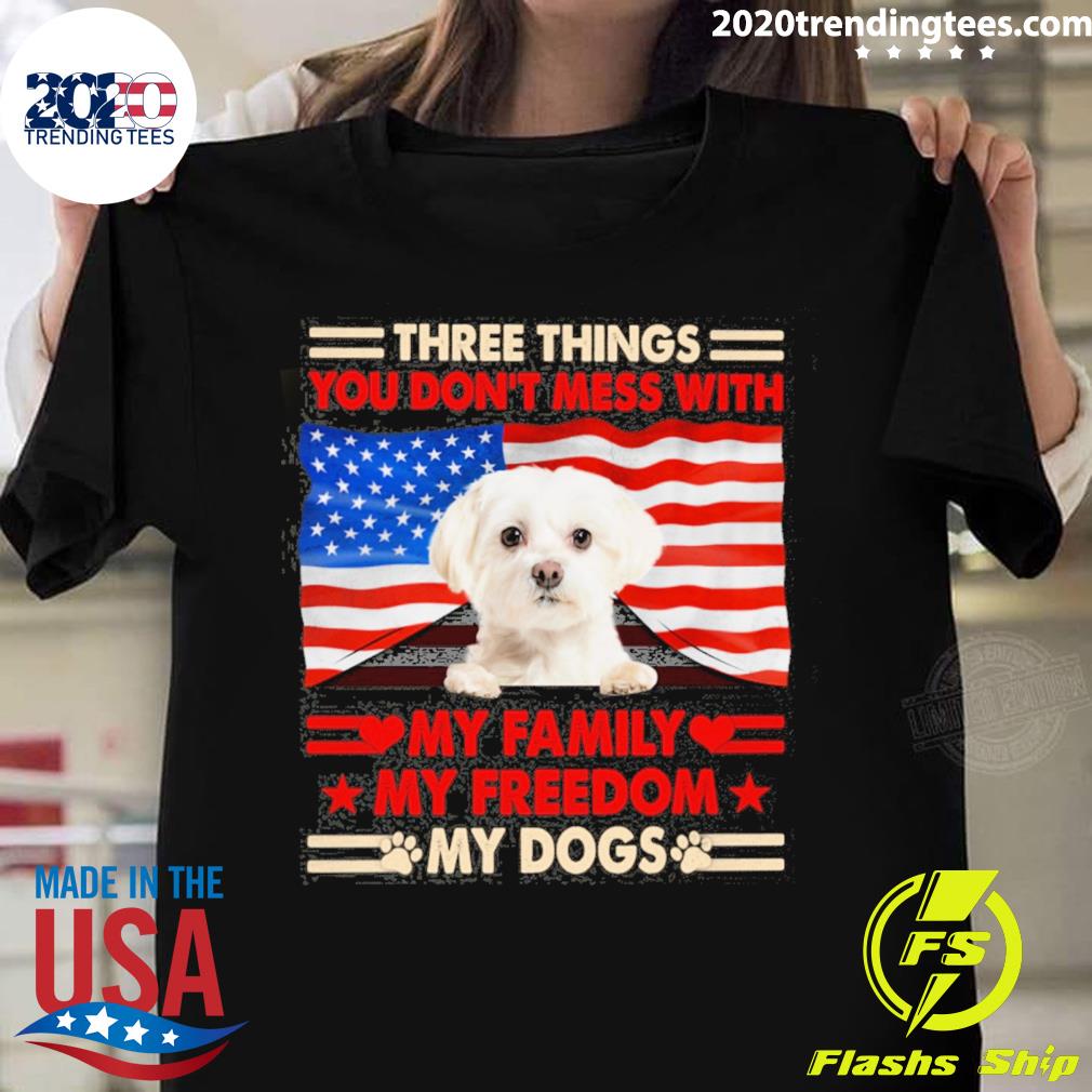 Official three things you don't mess with my family my freedom my dogs white maltese T-shirt