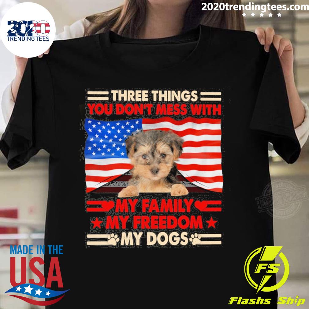 Official three things you don't mess with my family my freedom my dogs yorkipoo T-shirt