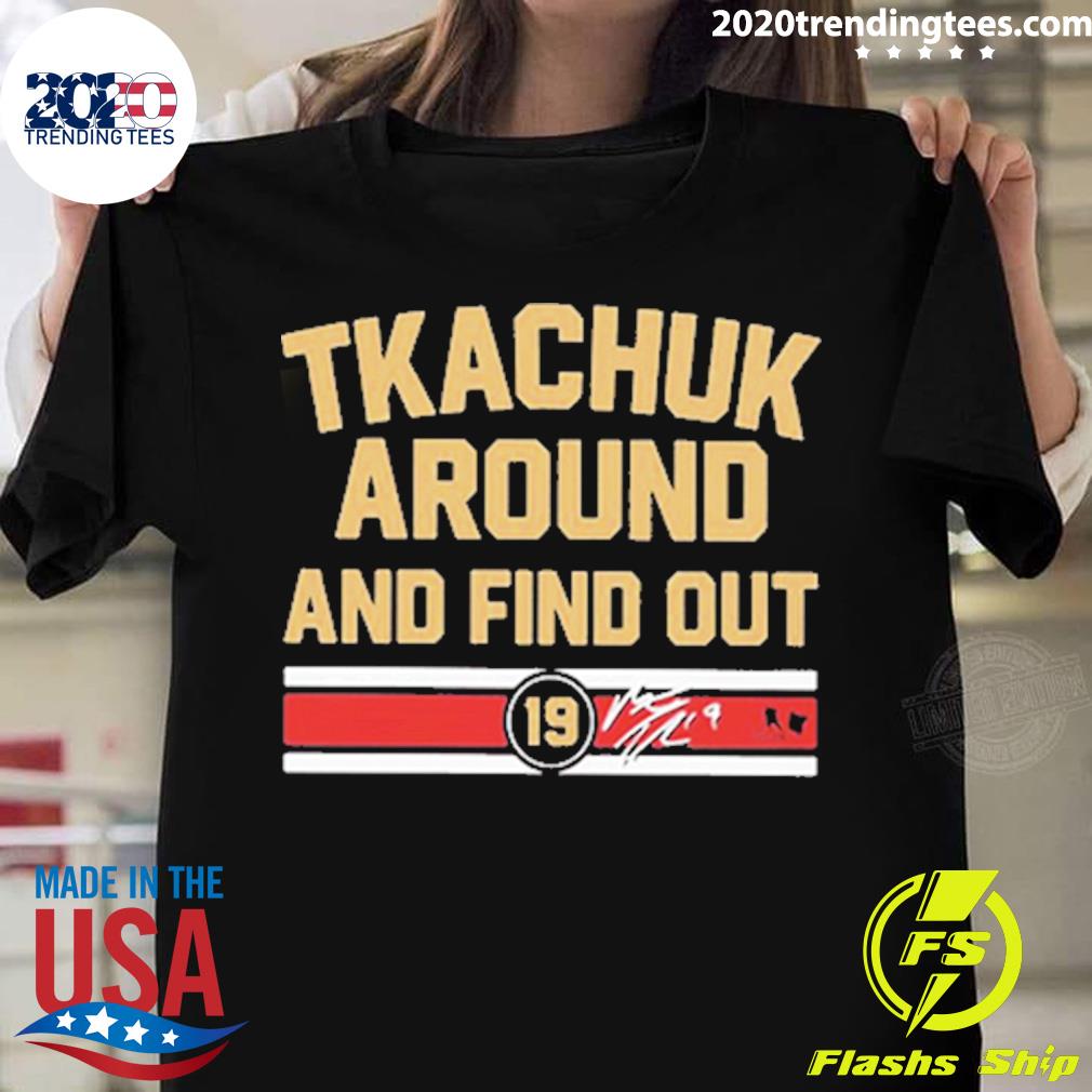 Official tkachuk Around And Find Out T-shirt