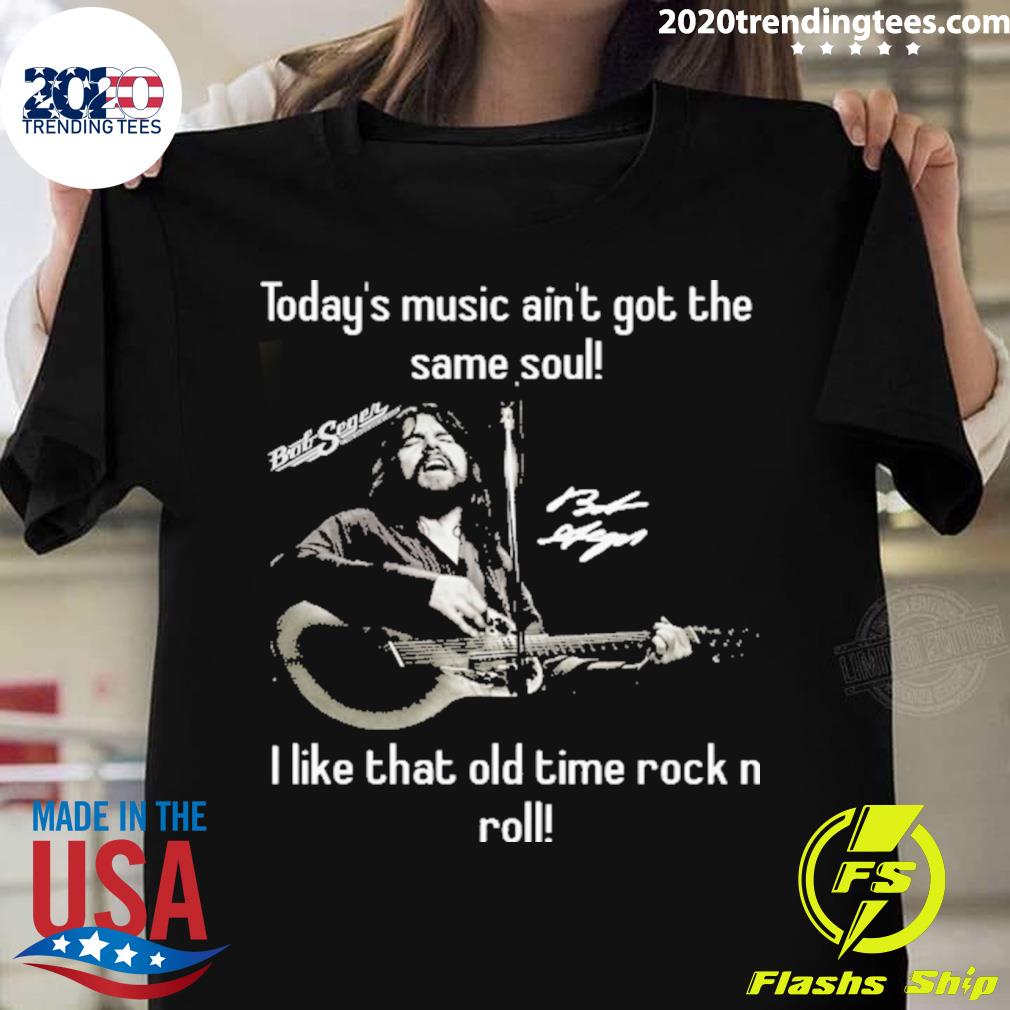 Official today's Music Ain't Got The Same Soul I Like That Old Time Rock N Roll T-shirt