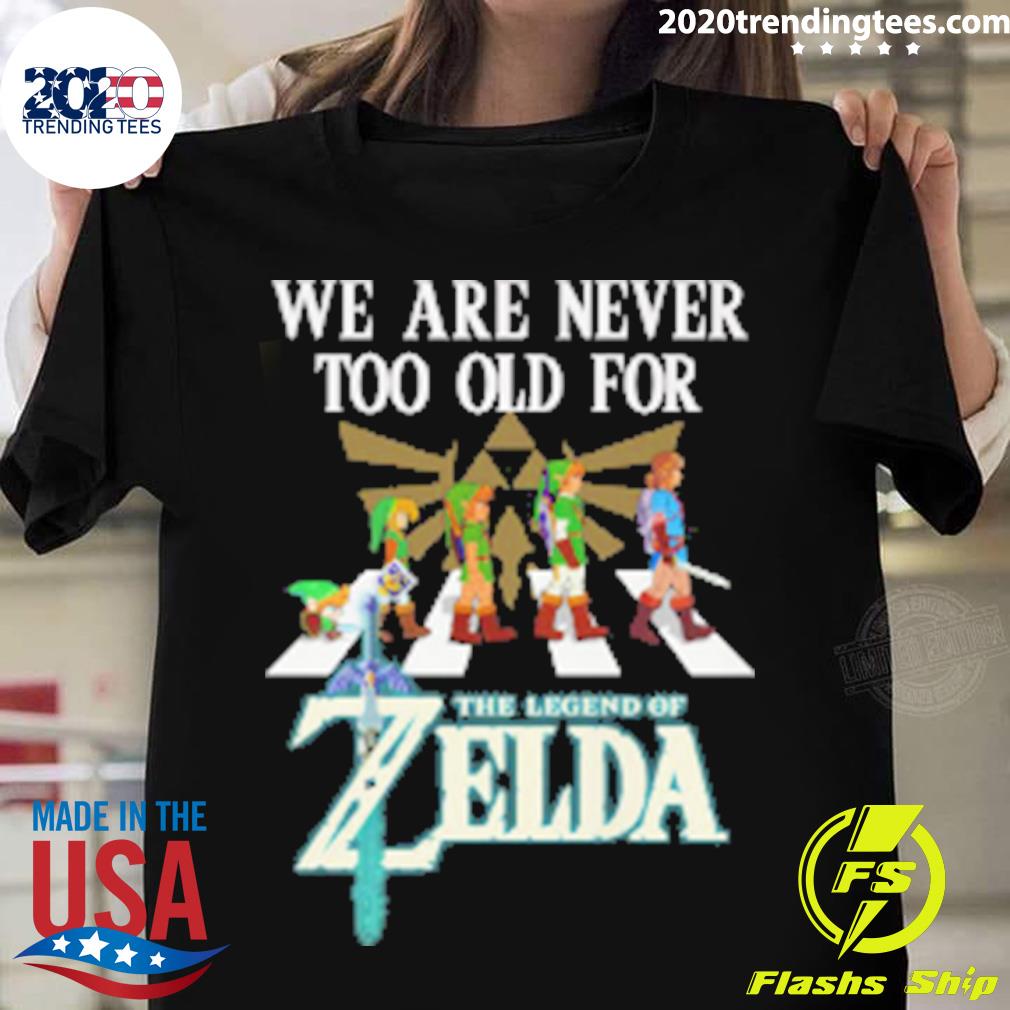 Official we are never too old for the legend of zelda T-shirt