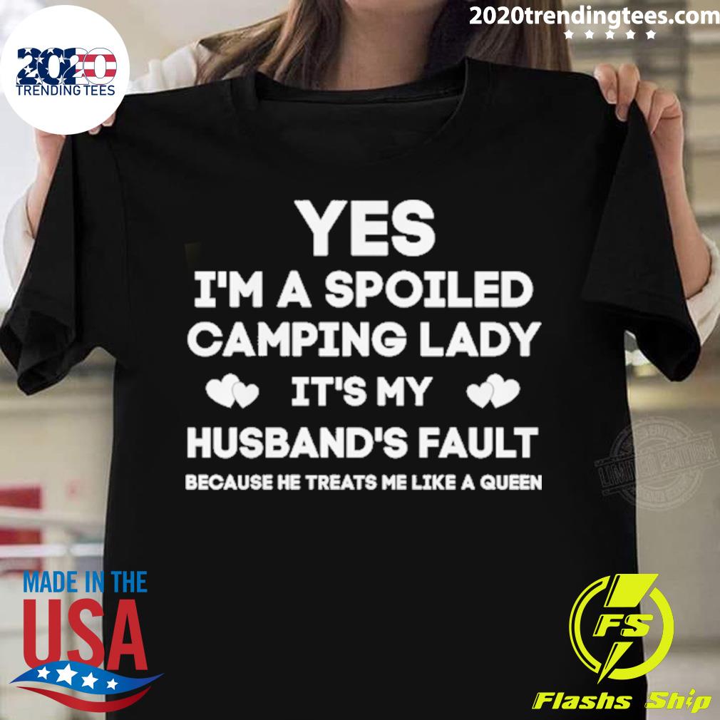 Official yes i'm a spoiled camping lady it's my husband's fault T-shirt