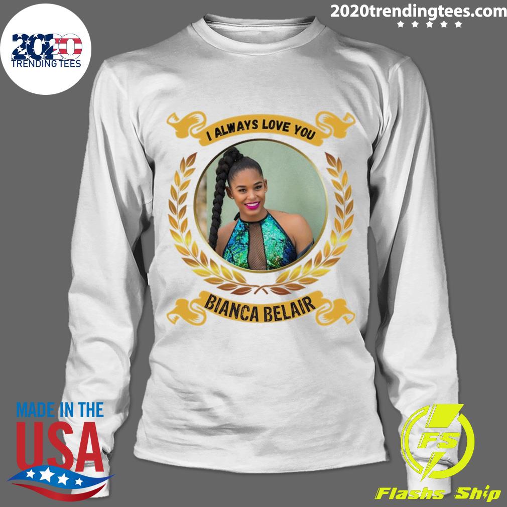 Official i Always Love You Bianca Belair T-shirt - 2020 Trending Tees