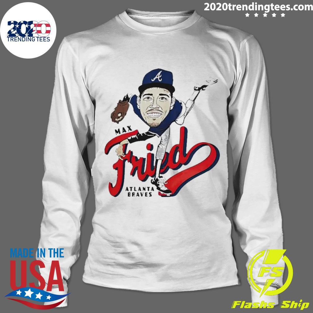 Max fried atlanta braves fried caricature shirt, hoodie, sweater, long  sleeve and tank top