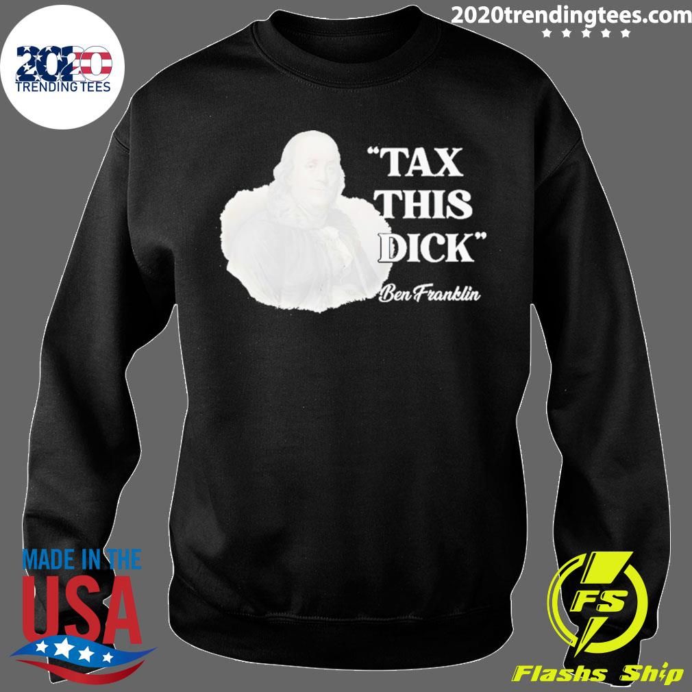 Official ben Franklin Tax This Dick T-shirt - 2020 Trending Tees