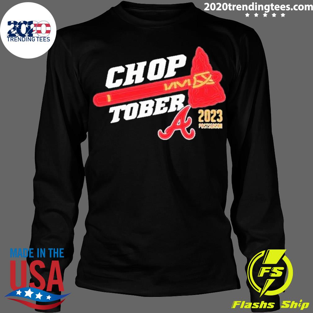 CHOPTOBER Atlanta Braves 2023 Postseason shirt, hoodie, sweater, long  sleeve and tank top