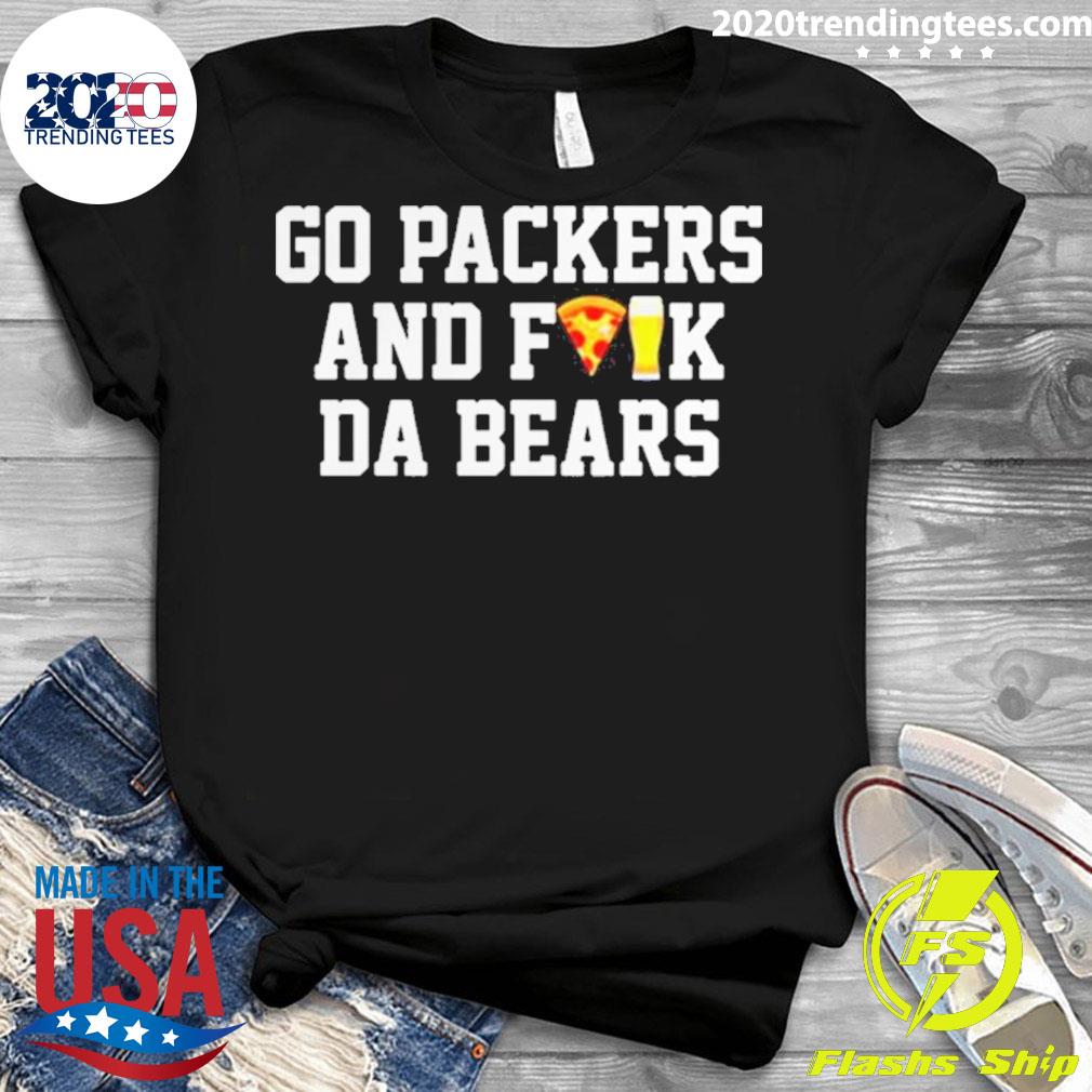 Go Packers And Fuck Da Bears 2022 Shirt, hoodie, sweater, long sleeve and  tank top