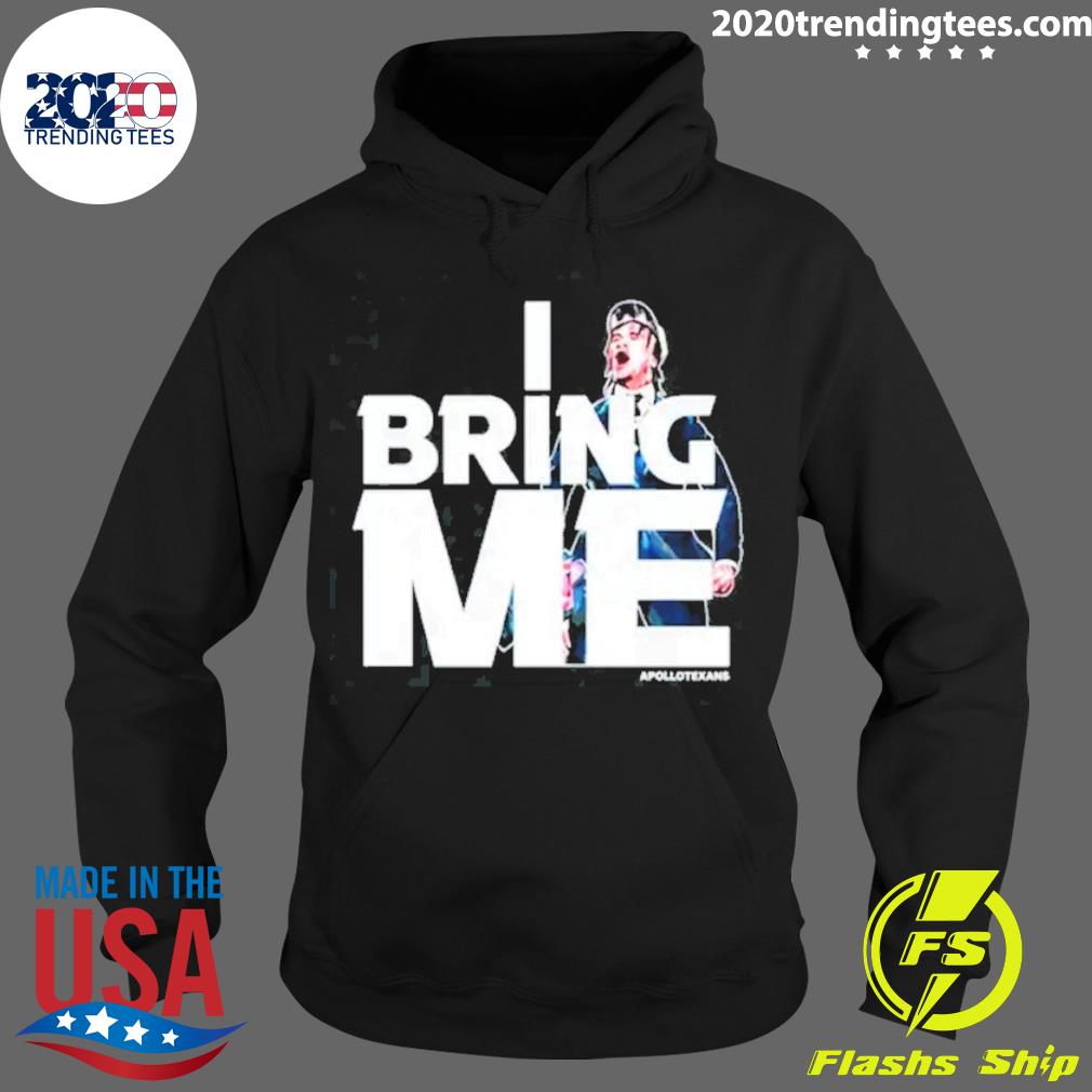 Official apollo Texans I Bring Me T-Shirts, hoodie, tank top