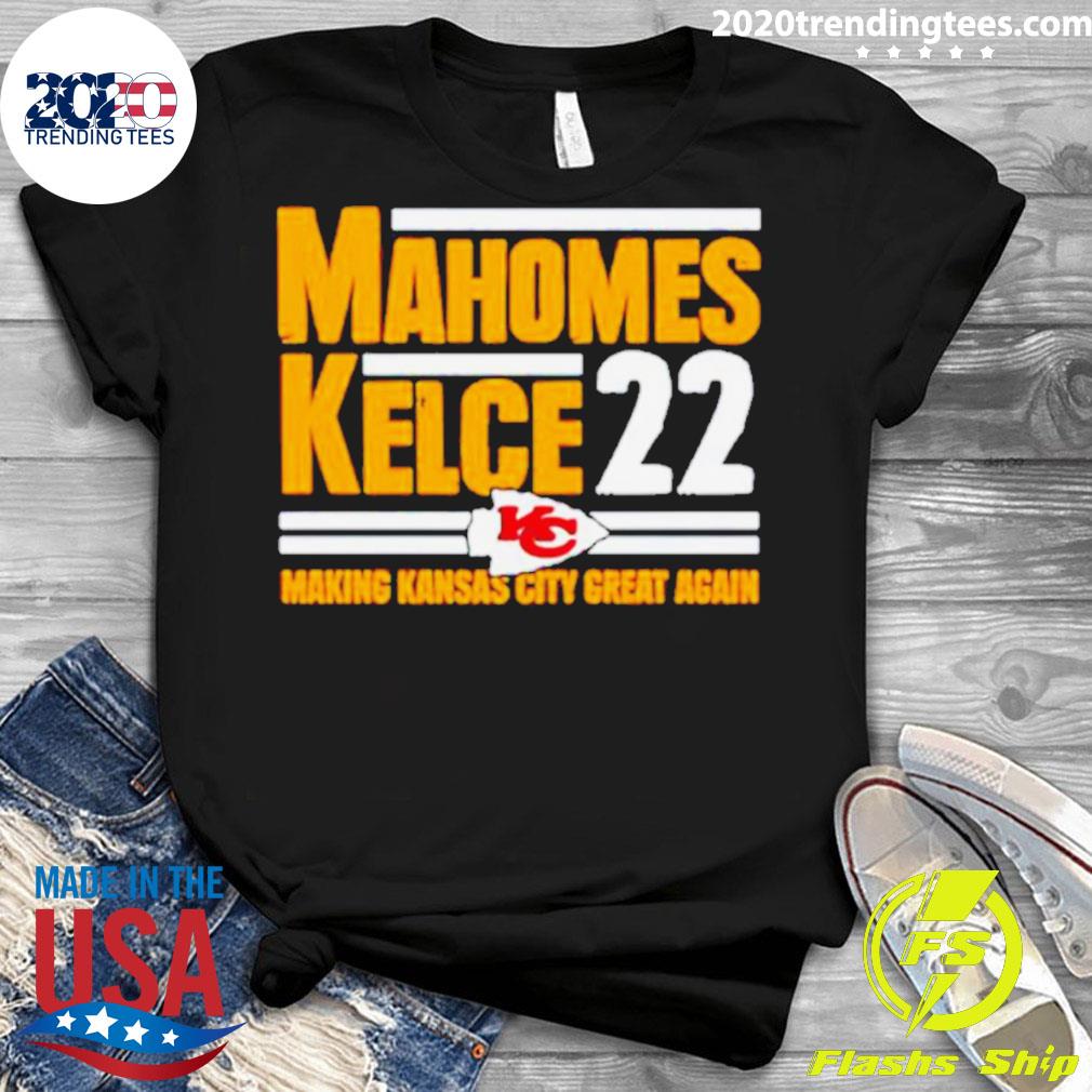 Mahomes Kelce 22 Making Kansas City Great Again Shirt