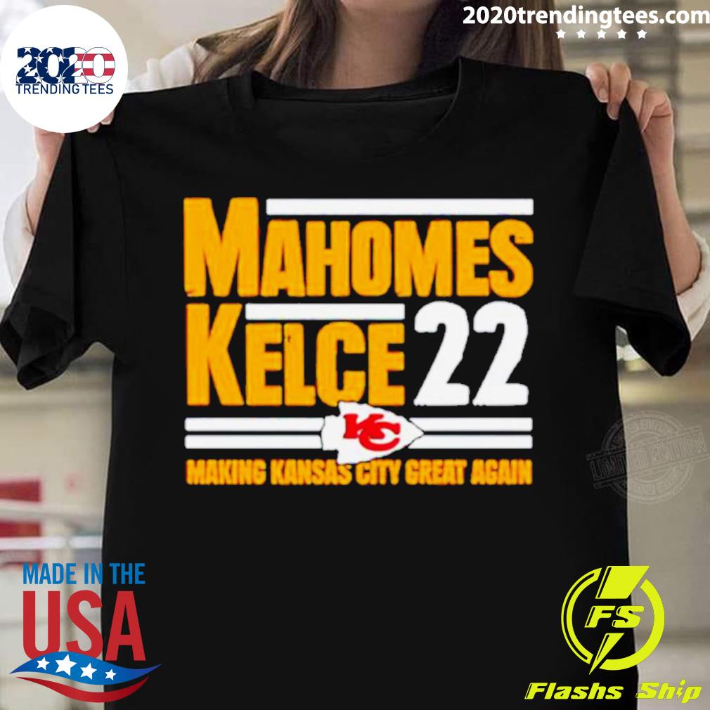 Mahomes Kelce 22 Making Kansas City Great Again Shirt