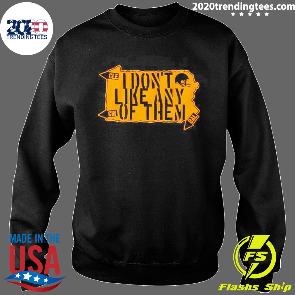 Pittsburgh Steelers I Don't Like Any of Them T-Shirt