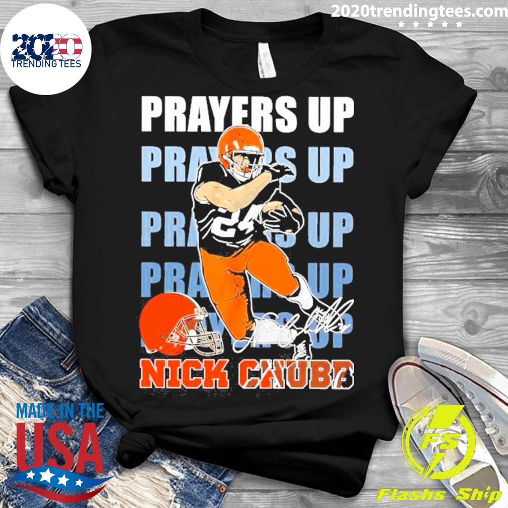 Funny love Nick Chubb Cleveland Browns all praying for you Nick shirt,  hoodie, sweater, long sleeve and tank top