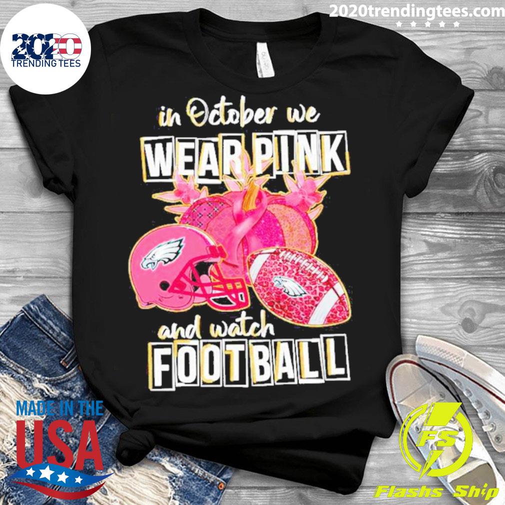 In October We Wear Pink And Watch Philadelphia Eagles Football