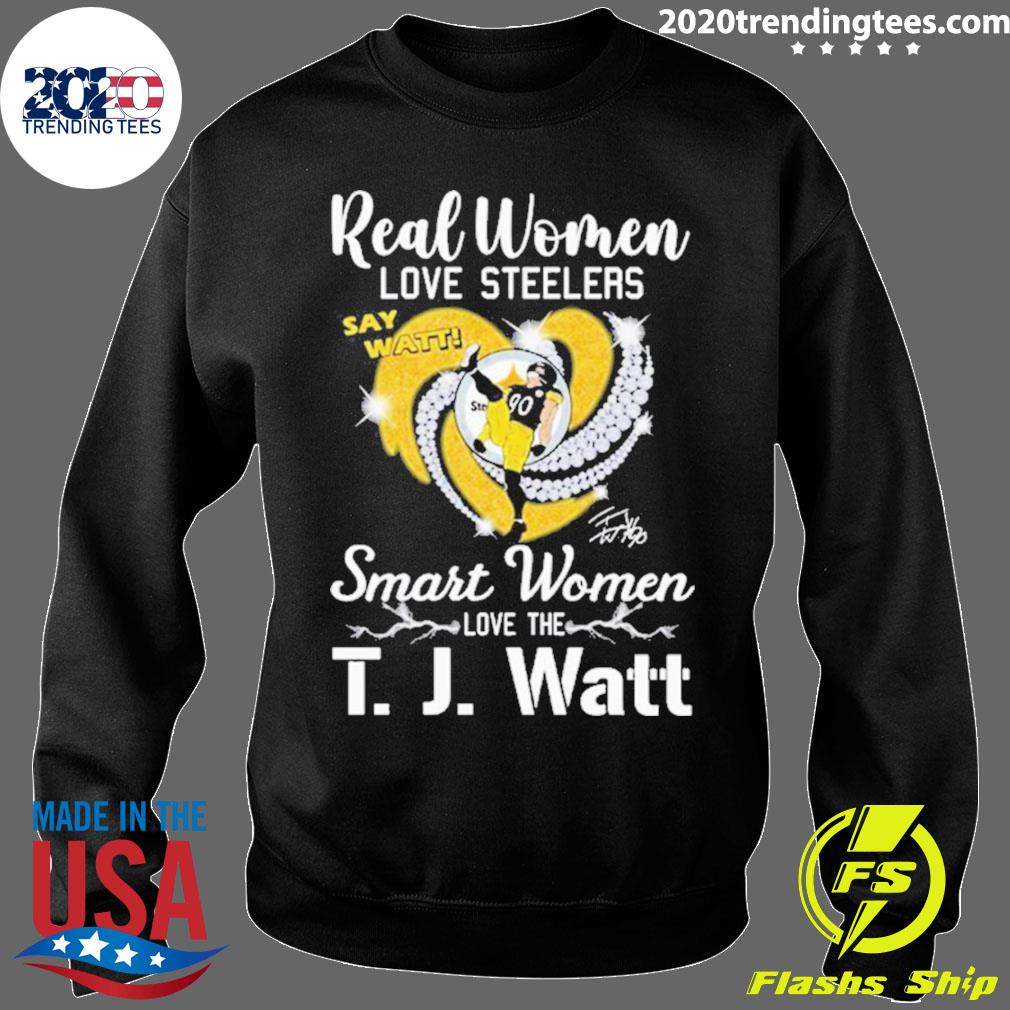 Real Women Love Steelers Smart Women Love The T J Watt Say Watt Signature T- shirt,Sweater, Hoodie, And Long Sleeved, Ladies, Tank Top