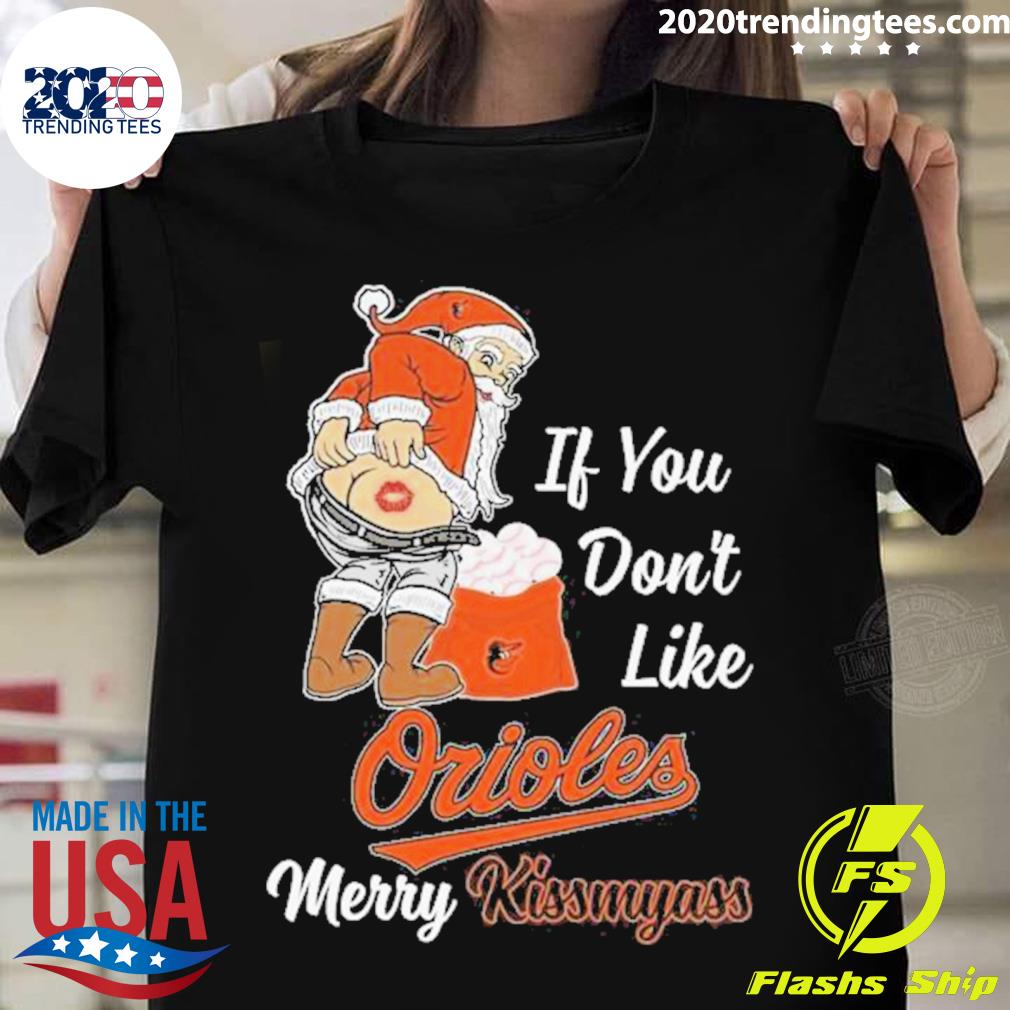 Santa Claus If You Don't Like Baltimore Orioles Merry Kissmyass