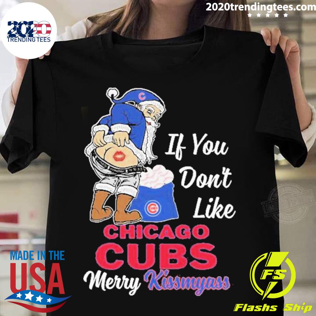 Official Santa Claus If You Don't Like Chicago Cubs Merry Kissmyass shirt,  hoodie, sweater, long sleeve and tank top