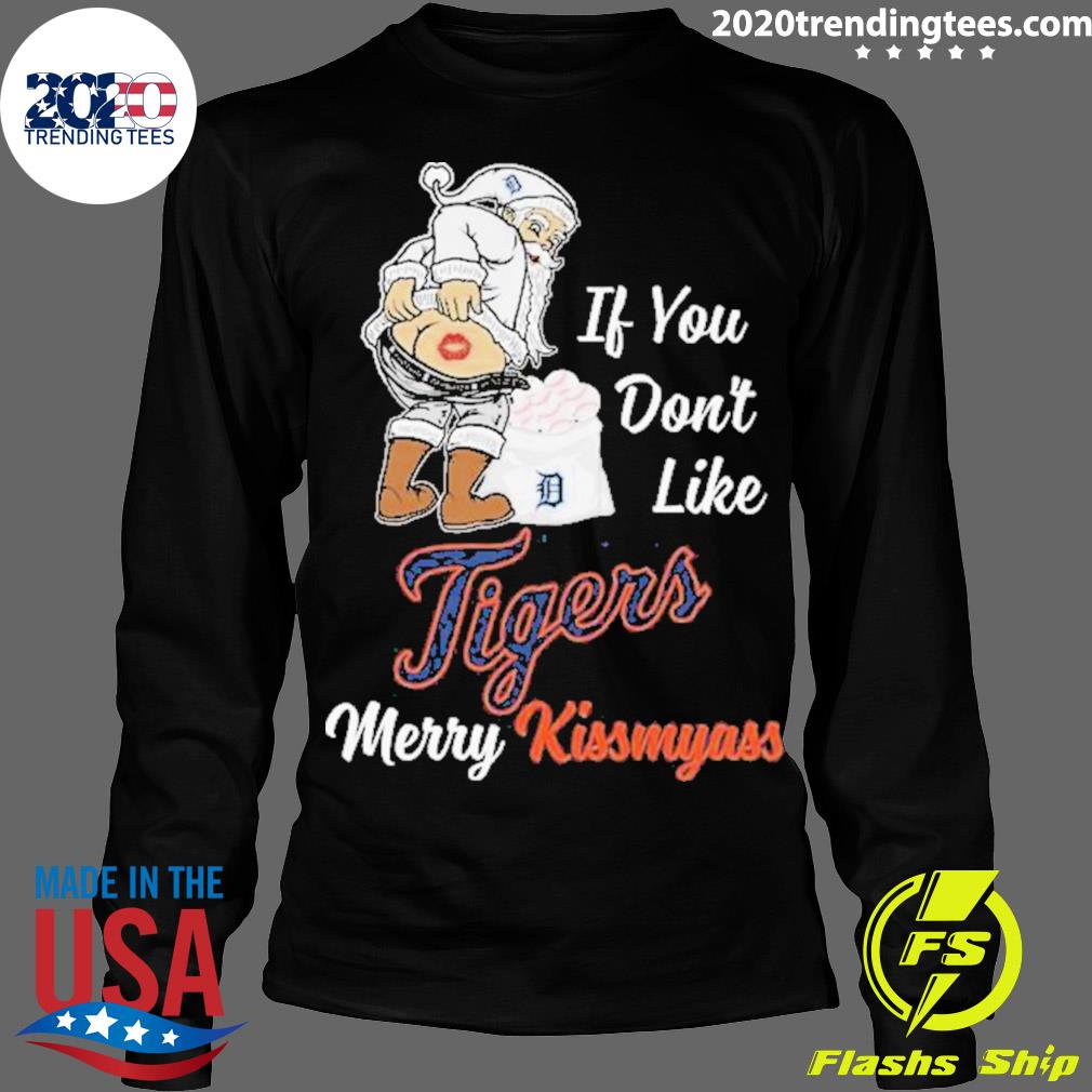 Santa Claus If You Don't Like Detroit Tigers Merry Kissmyass t-shirt,  hoodie, sweater, long sleeve and tank top