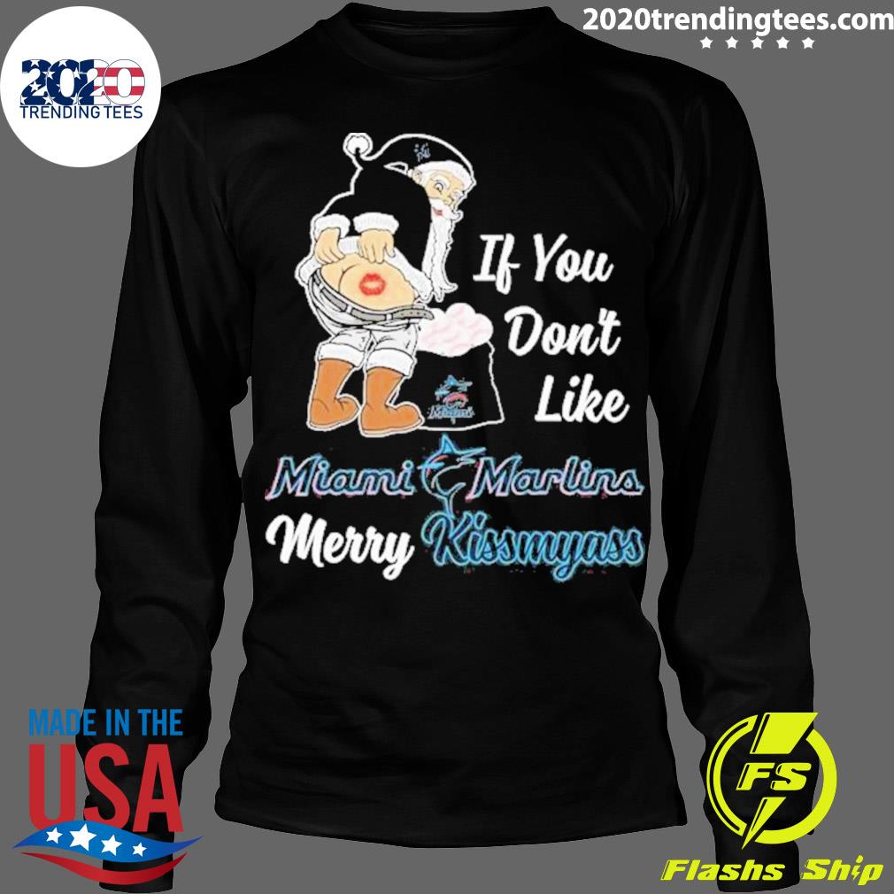 Santa Claus If You Don't Like Miami Marlins Merry Kissmyass T Shirt