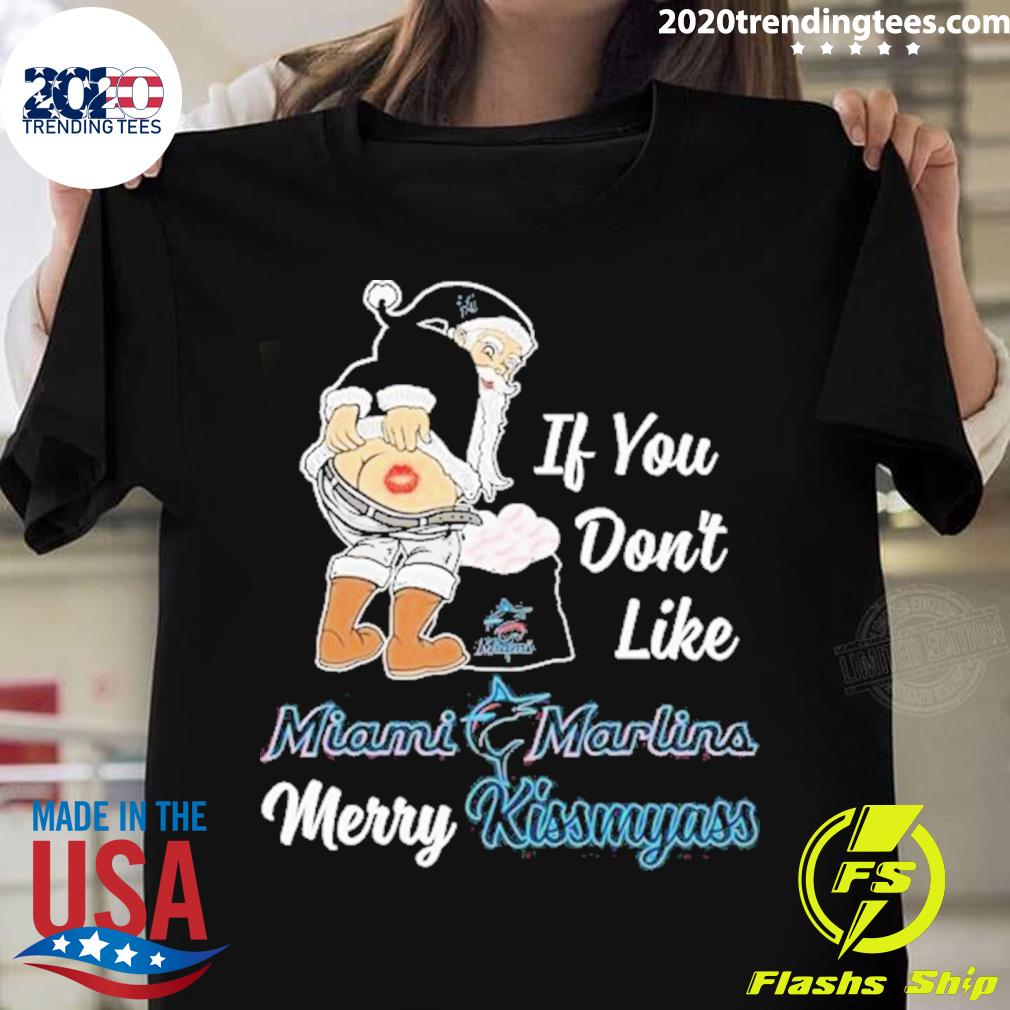 Santa Claus If You Don't Like Miami Marlins Merry Kissmyass T Shirt