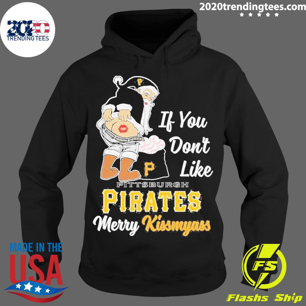 Official santa Claus If You Don't Like Pittsburgh Pirates Merry