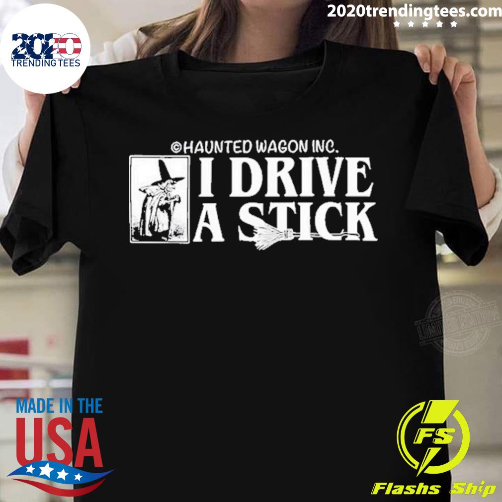 Haunted Wagon Inc I Drive A Stick T-shirt
