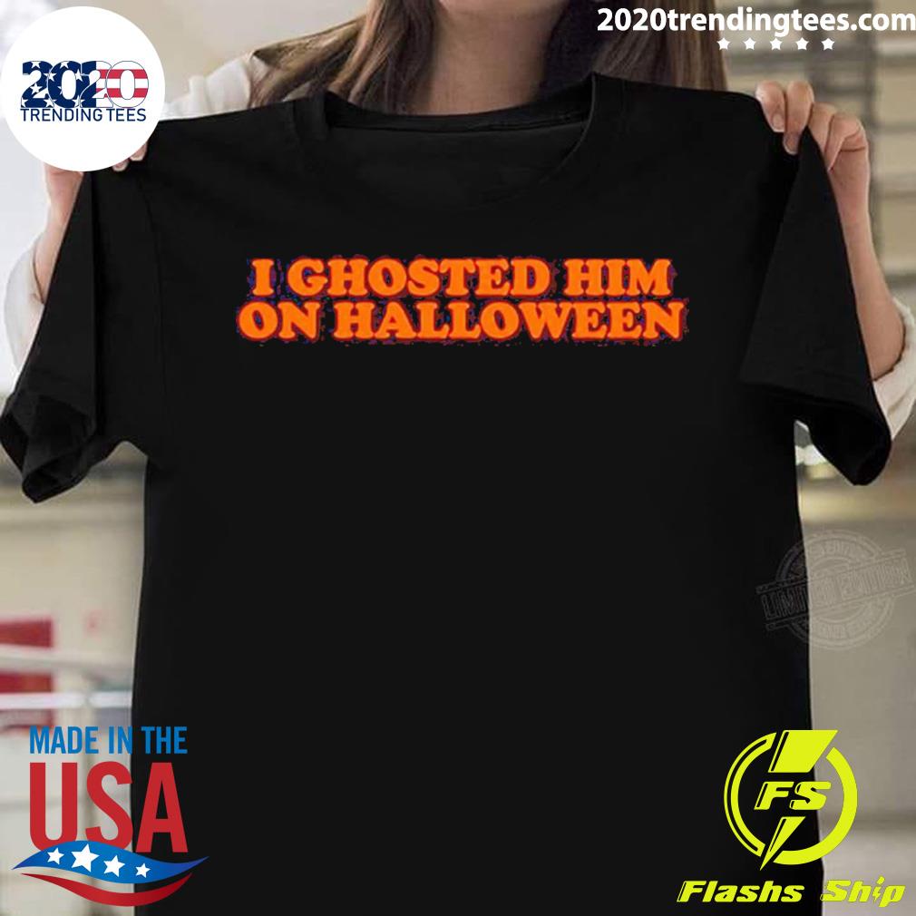 I Ghosted Him On Halloween T-shirt
