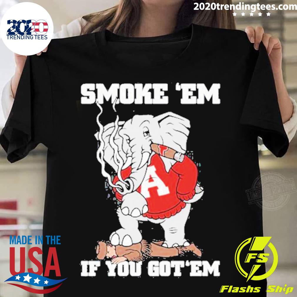 Official alabama Smoke Em If You Got Em T-shirt