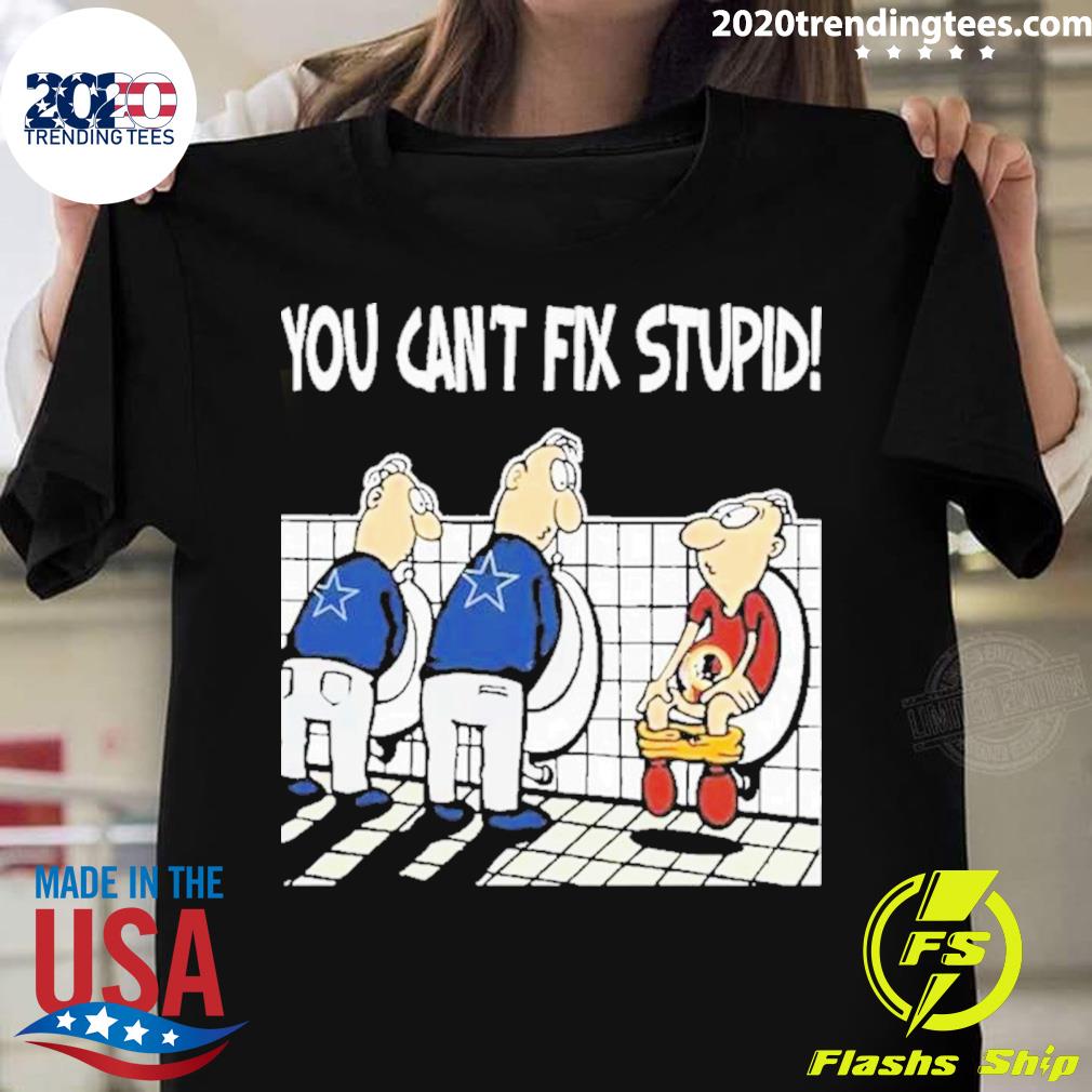 Official dallas Cowboys You Can’t Fix Stupid Washington Redskins T-shirt