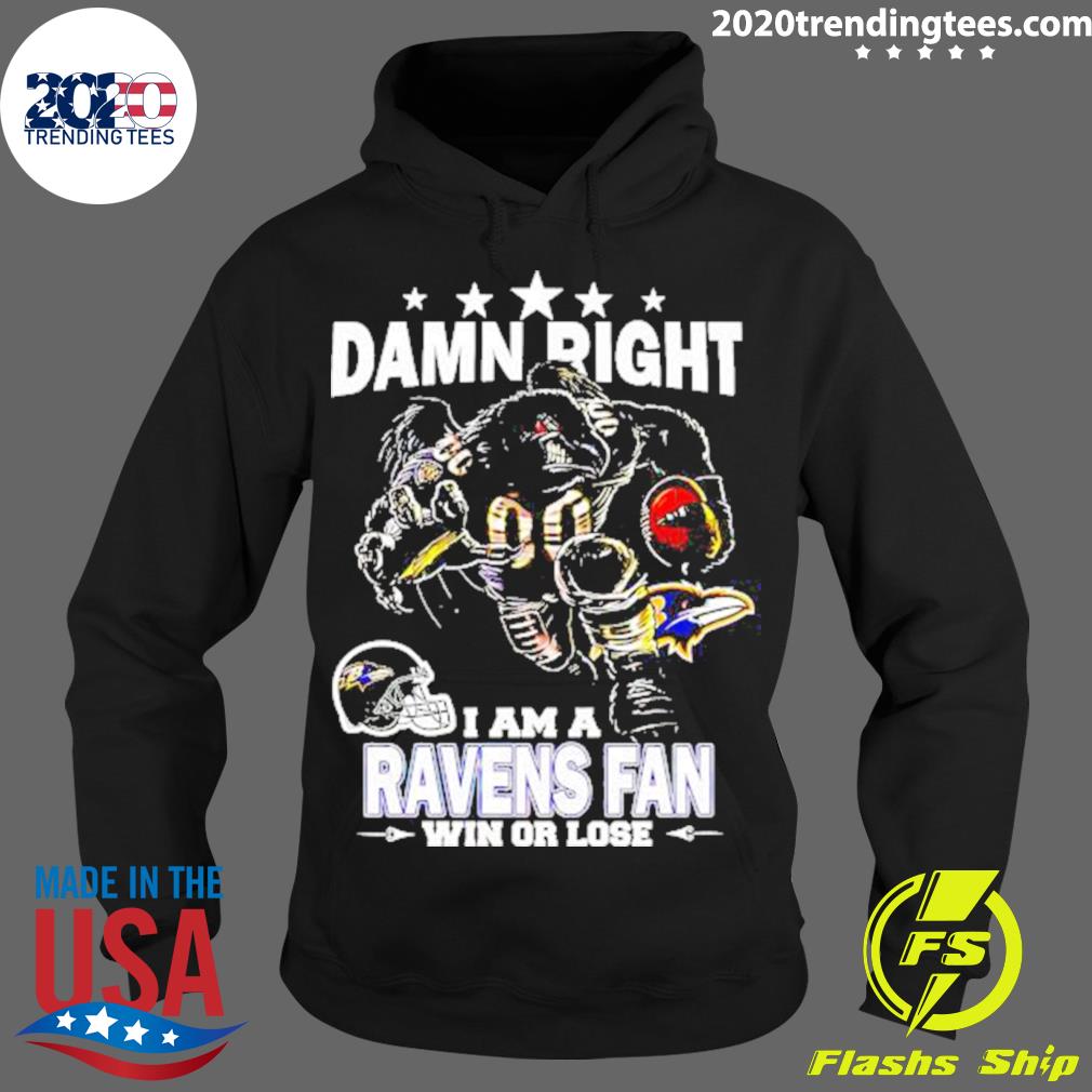 Nice damn right I am baltimore ravens fan win or lose shirt - Limotees