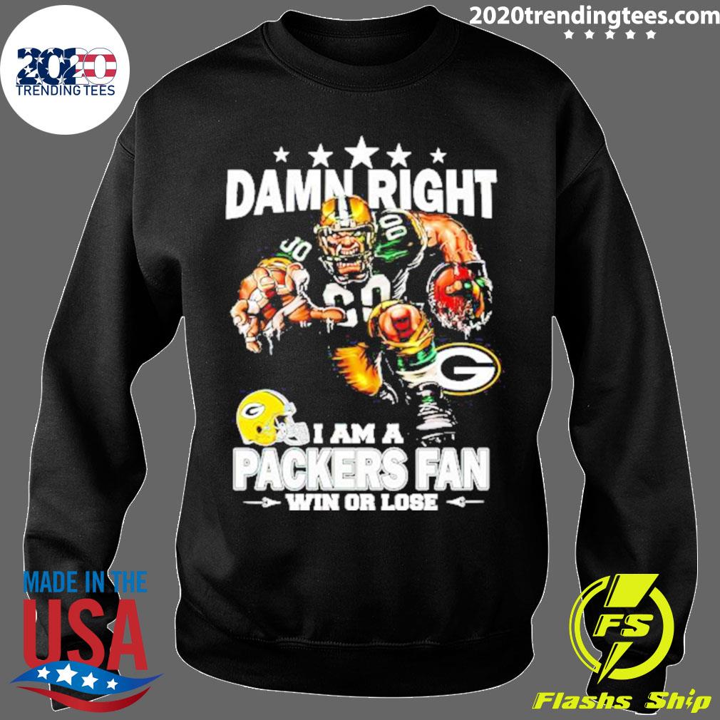 Damn Right I Am A Green Bay Packers Mascot Fan Win Or Lose T Shirt