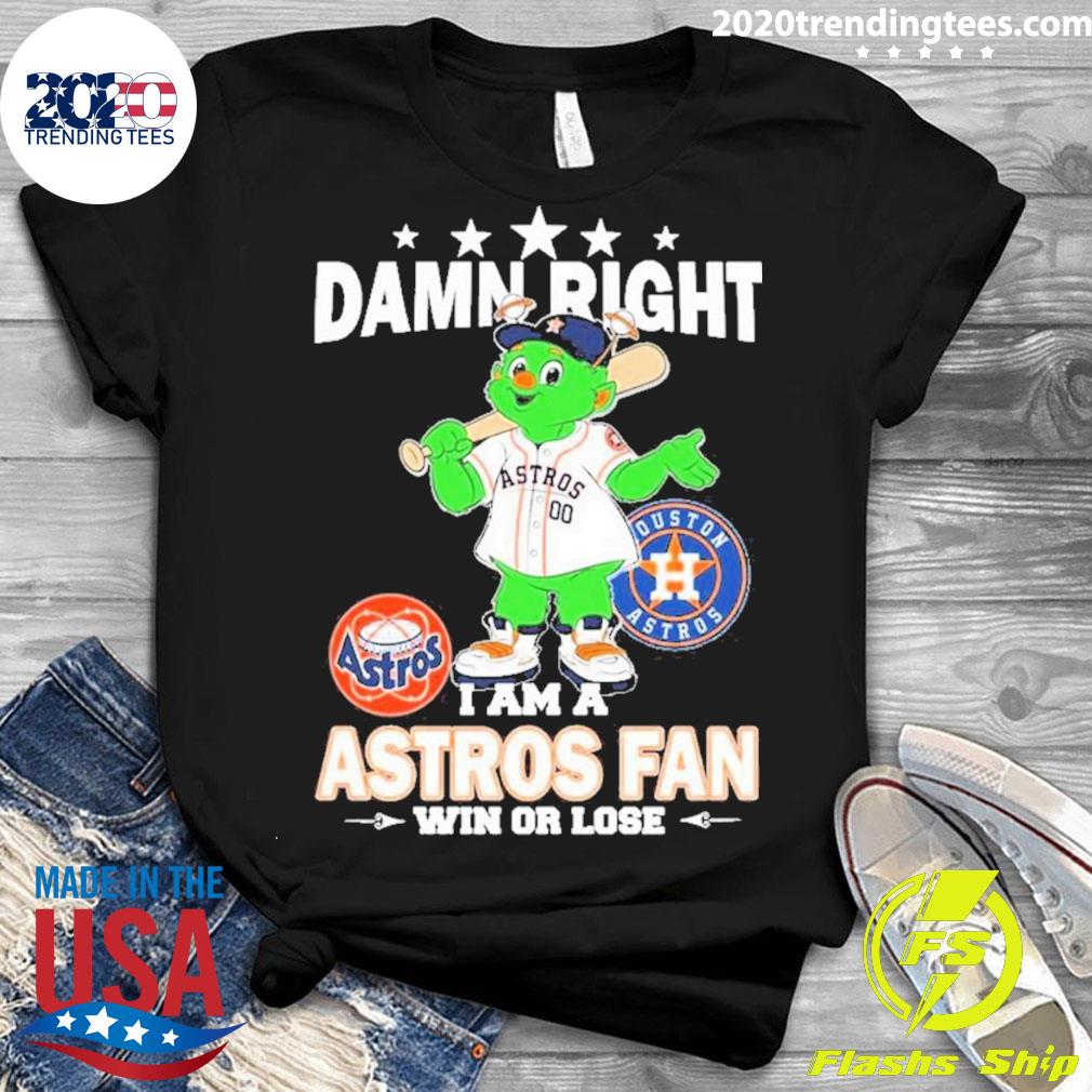 Damn Right I Am Houston Astros Mascot Fan Win Or Lose Shirt, hoodie,  sweater, long sleeve and tank top