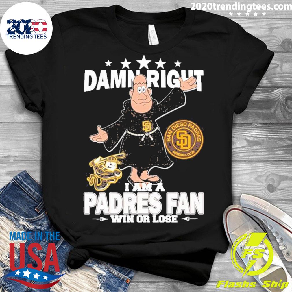 Damn Right I Am A Mascot San Diego Padres Fan Win Or Lose Shirt, hoodie,  sweater and long sleeve