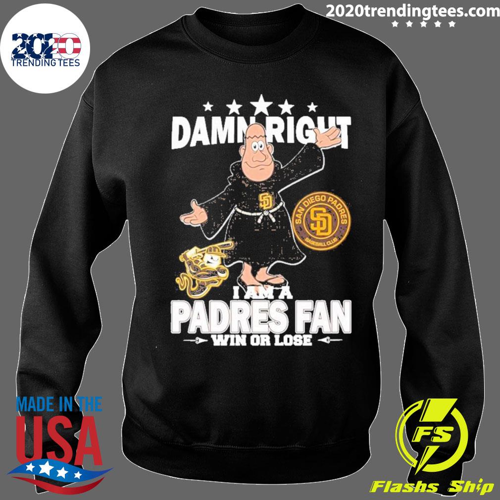 Damn Right I Am A Mascot San Diego Padres Fan Win Or Lose Shirt, hoodie,  sweater and long sleeve