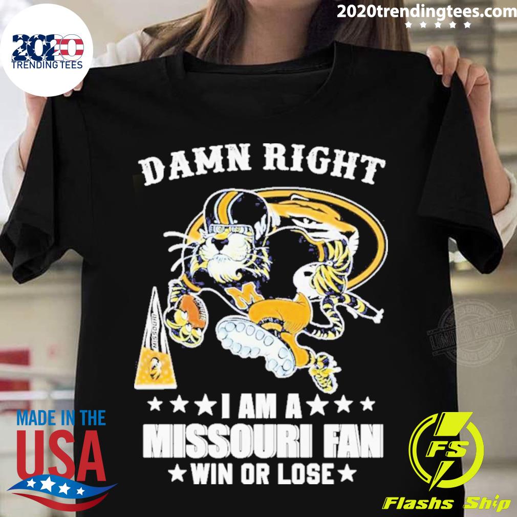 Official damn Right I Am A Missouri Tigers Mascot Fan Win Or Lose T-shirt