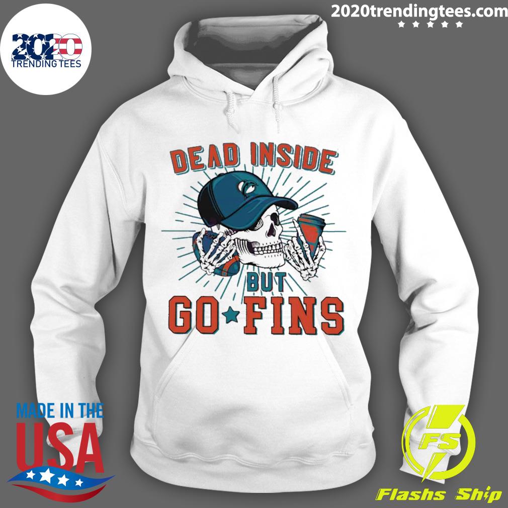 Official Dead Inside But Go Fins Miami Dolphins Shirt, hoodie, sweater and  long sleeve